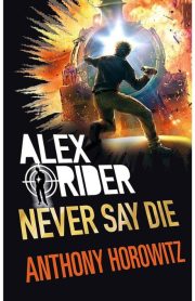 Alex Rider Never Say Die by Anthony Horowitz
