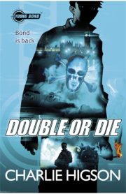 Double or Die by Charlie Higson (Young Bond)