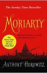 Moriarty (Sherlock Holmes is Dead and Darkness Falls) by Anthony Horowitz