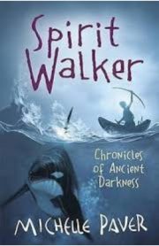 Spirit Walker: Chronicles of Ancient Darkness by Michelle Paver