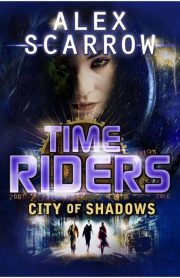 Time Riders City of Shadows (Book 6) by Alex Scarrow