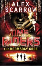 Time Riders The Doomsday Code (Book 3) by Alex Scarrow