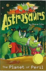 Astrosaurs The Planet of Peril by Steve Cole