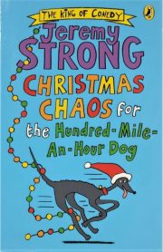 Christmas Chaos for the Hundred-Mile-An-Hour-Dog by Jeremy Strong