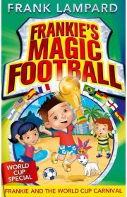 Frankie's Magic Football Frankie And The World Cup Carnival Book 6 by Frank Lampard