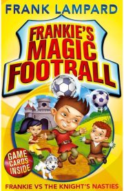 Frankie's Magic Football Frankie Vs The Knight's Nasties Book 5 by Frank Lampard