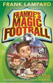 Frankie's Magic Football Frankie Vs The Rowdy Romans Book 2 by Frank Lampard