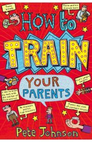 How to Train Your Parents by Pete Johnson