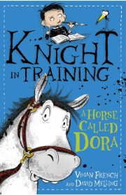 Knight in Training A Horse Called Dora by Vivian French and David Melling