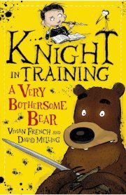 Knight in Training A Very Bother Some Bear by Vivian French and David Melling