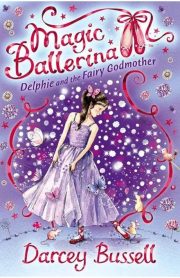 Magic Ballerina Delphie and the Fairy God Mother Book 5 by Darcey Bussell