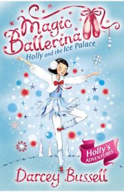 Magic Ballerina Holly and the Ice Palace Book 17 by Darcey Bussell