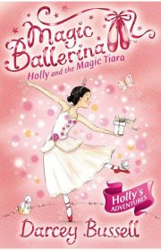 Magic Ballerina Holly and the Magic Tiara Book 15 by Darcey Bussell