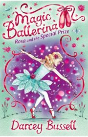 Magic Ballerina Rosa and the Special Prize Book 10 by Darcey Bussell