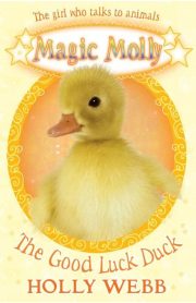 Magic Molly The Good Luck Duck Book 6 by Holly Webb