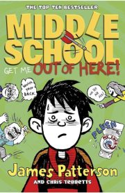 Middle School Get Me Out of Here! Book 2 by James Patterson