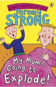 My Mum's Going to Explode! by Jeremy Strong