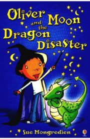 Oliver Moon and the Dragon Disaster by Sue Mongredien