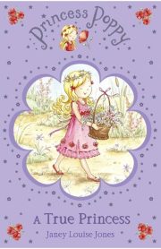 Princess Poppy A True Princess by Janey Louise Jones