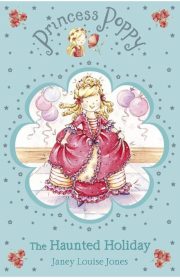Princess Poppy The Haunted Holiday by Janey Louise Jones
