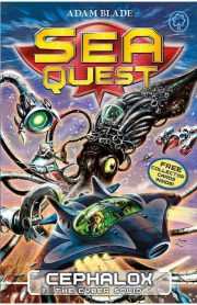 Sea Quest Cephalox The Cyber Squid Book 1 by Adam Blade