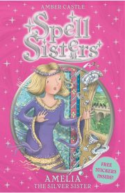 Spell Sisters Amelia The Silver Sister by Amber Castle