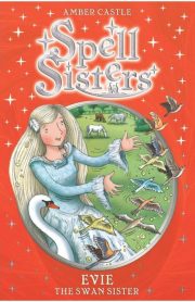 Spell Sisters Evie The Swan Sister by Amber Castle