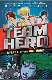 Team Hero Attack of the Bat Army Book 2 by Adam Blade