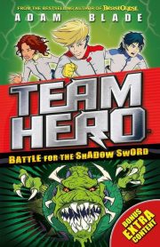 Team Hero Battle for the Shadow Sword Book 1 by Adam Blade