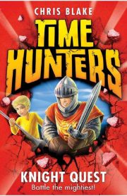 Time Hunters Knight Quest Book 2 by Chris Blake