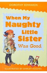 When My Naughty Little Sister Was Good by Dorothy Edwards