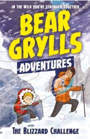 Bear Grylls Adventures The Blizzard Challenge Book 1 by Bear Grylls