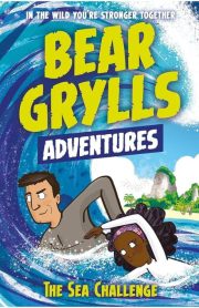 Bear Grylls Adventures The Sea Challenge Book 4 by Bear Grylls