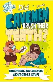 Did Cavemen Brush Their Teeth? Questions And Answers About Gross Stuff Big Ideas by Anne Rooney