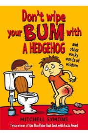 Don't Wipe your Bum with A Hedgehog and other Wacky Words of Wisdom by Mitchell Symons