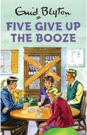 Five Give Up The Booze by Enid Blyton