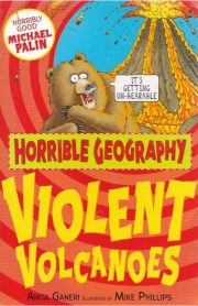 Horrible Geography Violent Volcanoes by Anita Ganeri