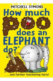 How much Poo does an Elephant do? … and further fascinating facts! by Mitchell Symons