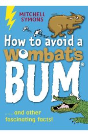 How to avoid a Wombat's Bum … and other facinating facts! by Mitchell Symons