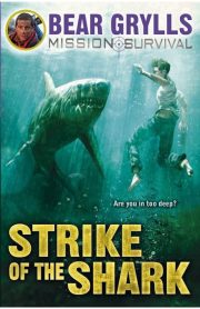 Mission Survival Book 6 Strike of the Shark by Bear Grylls