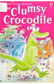 The Clumsy Crocodile Usborne Young Reading by Felicity Everett