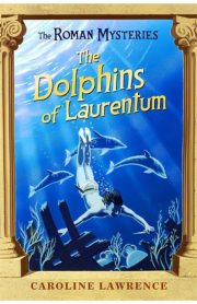 The Roman Mysteries The Dolphins of Laurentum Book 5 by Caroline Lawrence