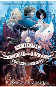 The School for Good and Evil A World without Princes by Soman Chainani