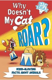 Why Doesn't My Cat Roar? Questions And Answers About Animals Big Ideas by Marc Powell & William Potter