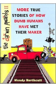 the darwin Awards II More True Stories of How Dumb Humans Have Met Their Maker by Wendy Northcutt