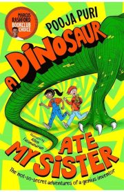 A Dinosaur Ate My Sister by Pooja Puri