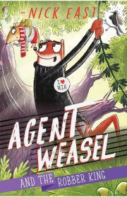 Agent Weasel and the Robber King by Nick East
