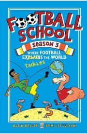 Football School Season 3 Where Football Tackles the World by Alex Bellos and Ben Lyttleton