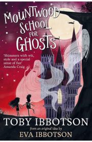 Mountwood School For Ghosts by Eva Ibbotson