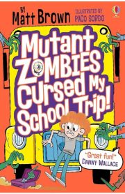 Mutant Zombies Cursed My School Trip! Usborne by Matt Brown